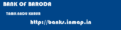 BANK OF BARODA  TAMIL NADU KARUR    banks information 